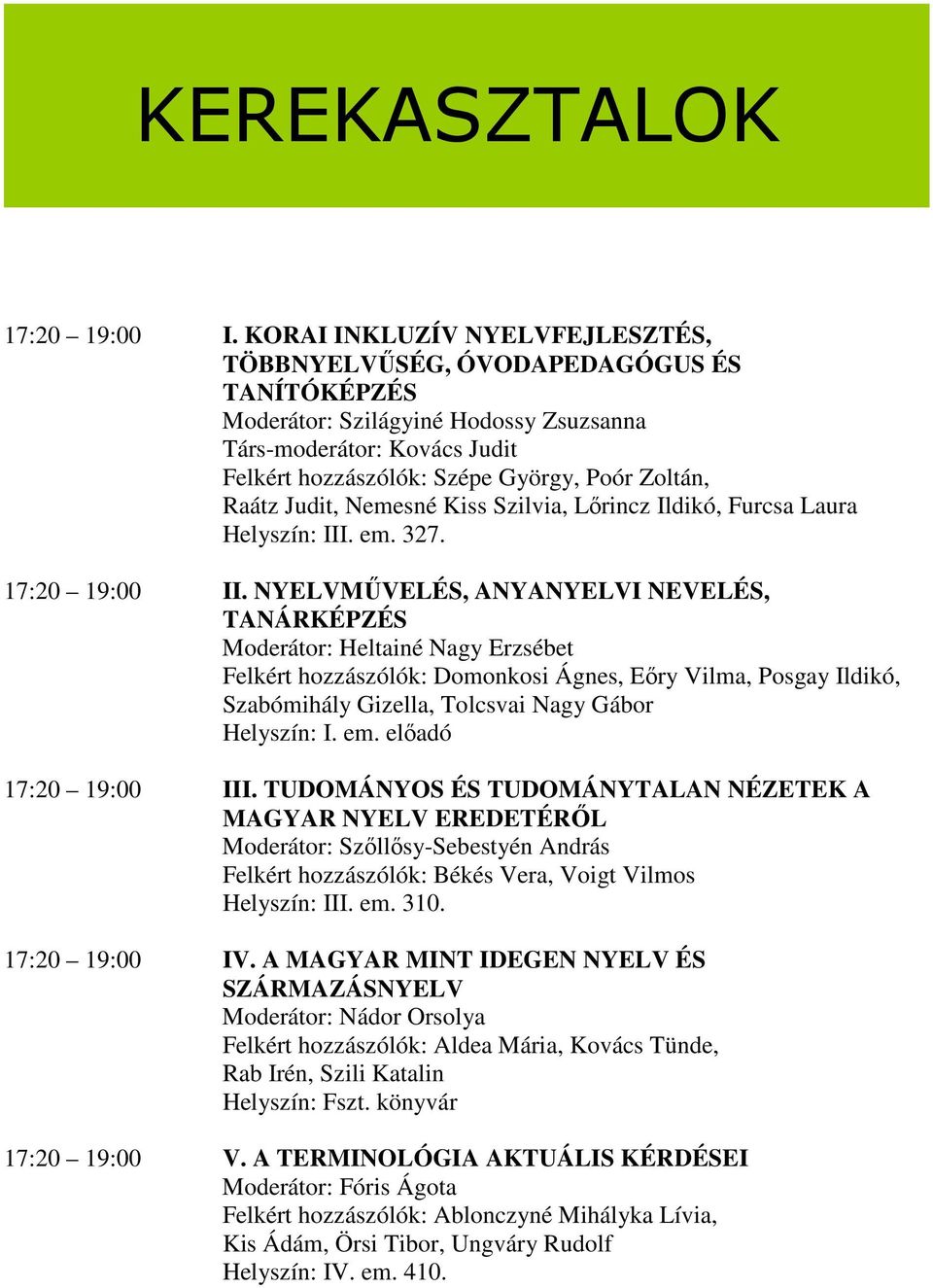 Nemesné Kiss Szilvia, Lırincz Ildikó, Furcsa Laura Helyszín: III. em. 327. 17:20 19:00 II.
