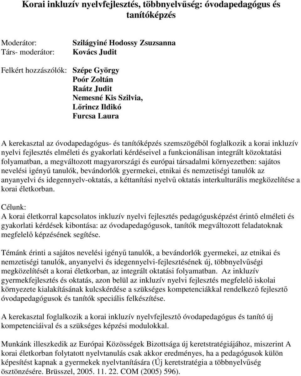 funkcionálisan integrált közoktatási folyamatban, a megváltozott magyarországi és európai társadalmi környezetben: sajátos nevelési igényő tanulók, bevándorlók gyermekei, etnikai és nemzetiségi