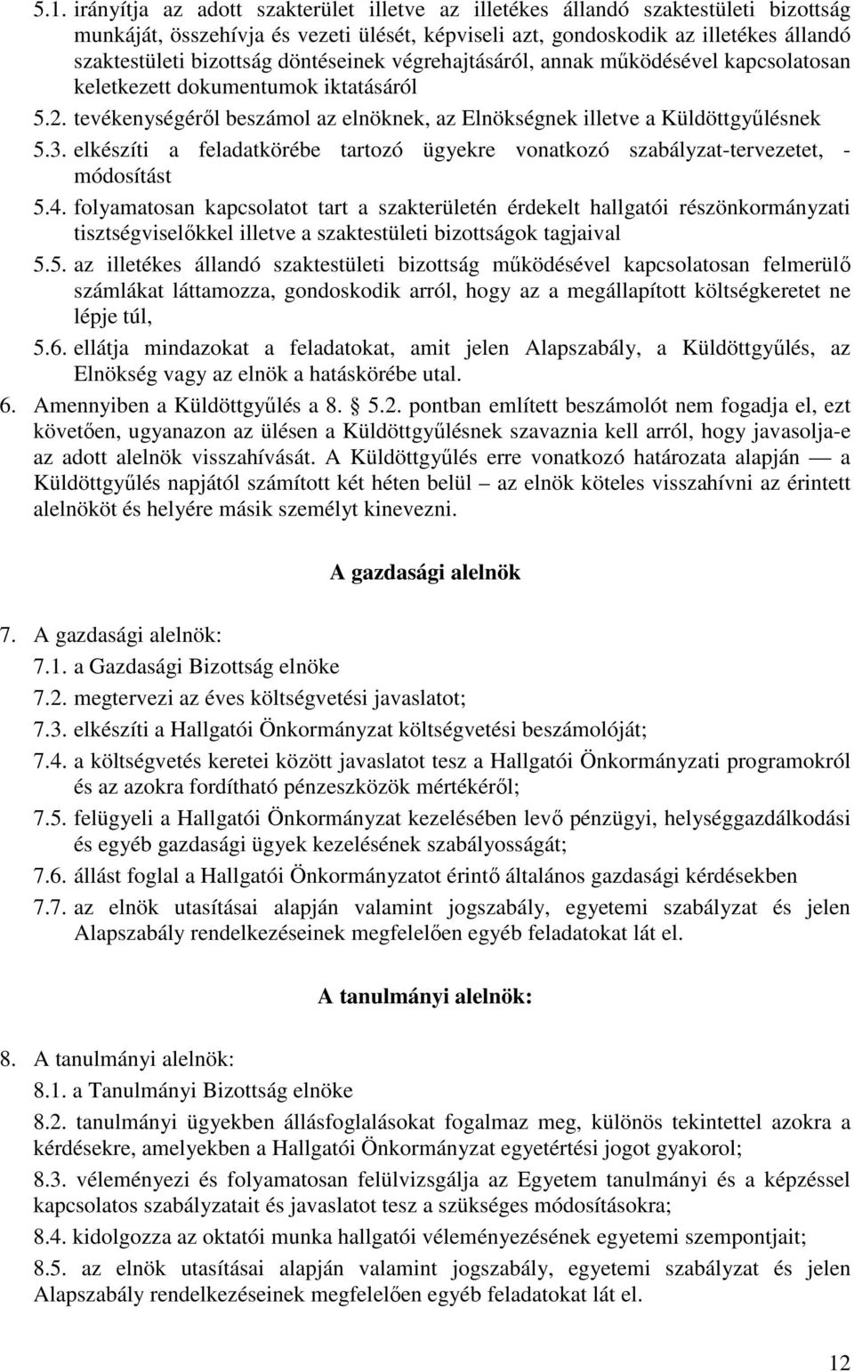 elkészíti a feladatkörébe tartozó ügyekre vonatkozó szabályzat-tervezetet, - módosítást 5.4.