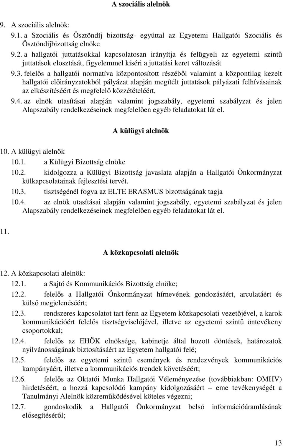 felelős a hallgatói normatíva központosított részéből valamint a központilag kezelt hallgatói előirányzatokból pályázat alapján megítélt juttatások pályázati felhívásainak az elkészítéséért és