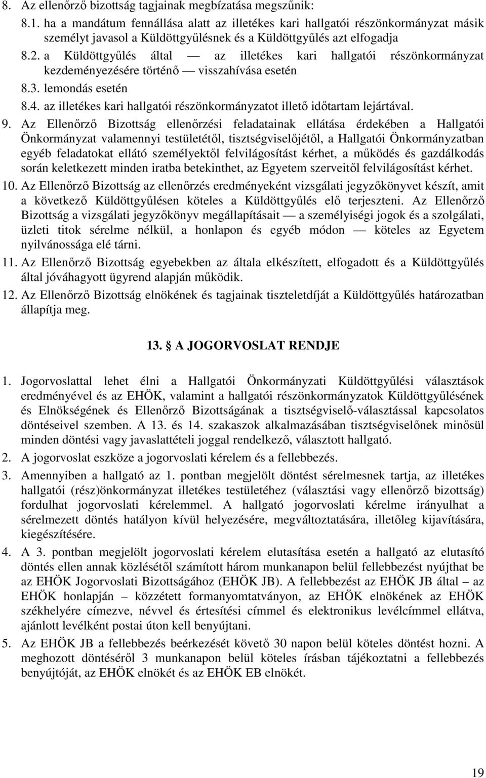 a Küldöttgyűlés által az illetékes kari hallgatói részönkormányzat kezdeményezésére történő visszahívása esetén 8.3. lemondás esetén 8.4.