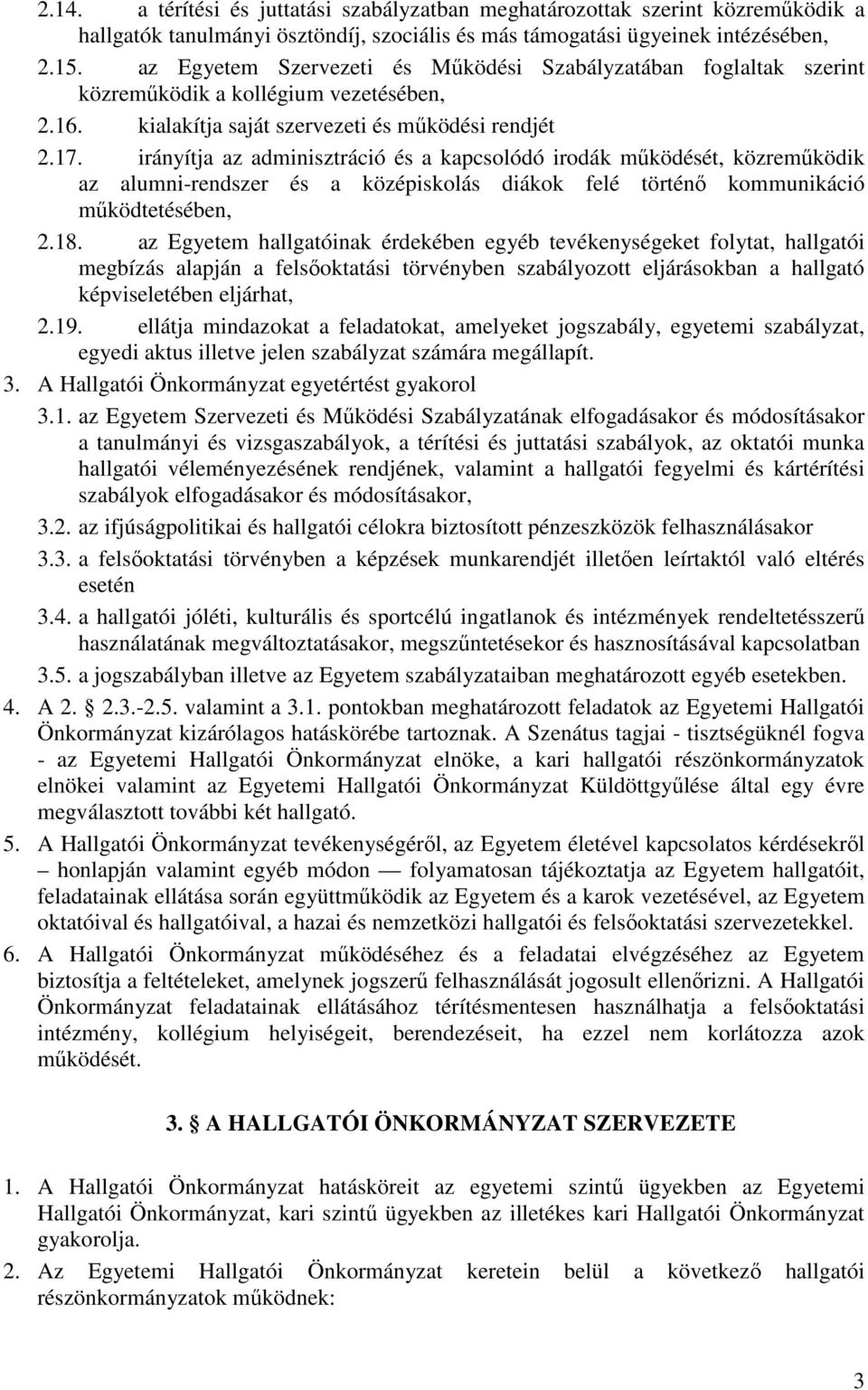 irányítja az adminisztráció és a kapcsolódó irodák működését, közreműködik az alumni-rendszer és a középiskolás diákok felé történő kommunikáció működtetésében, 2.18.