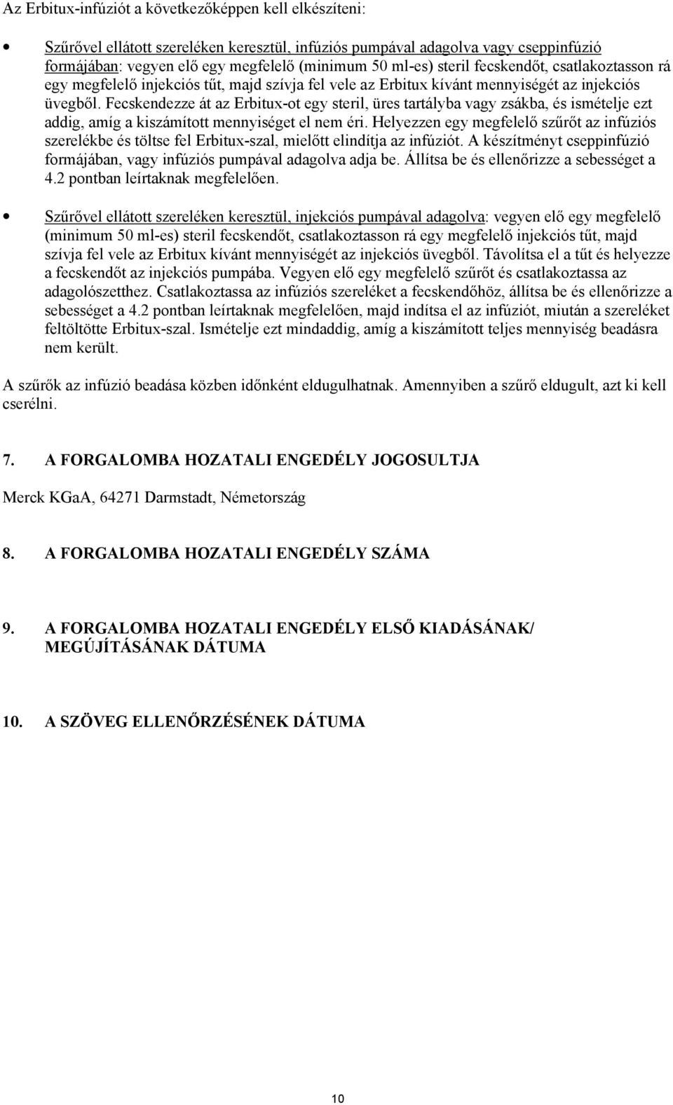 Fecskendezze át az Erbitux-ot egy steril, üres tartályba vagy zsákba, és ismételje ezt addig, amíg a kiszámított mennyiséget el nem éri.