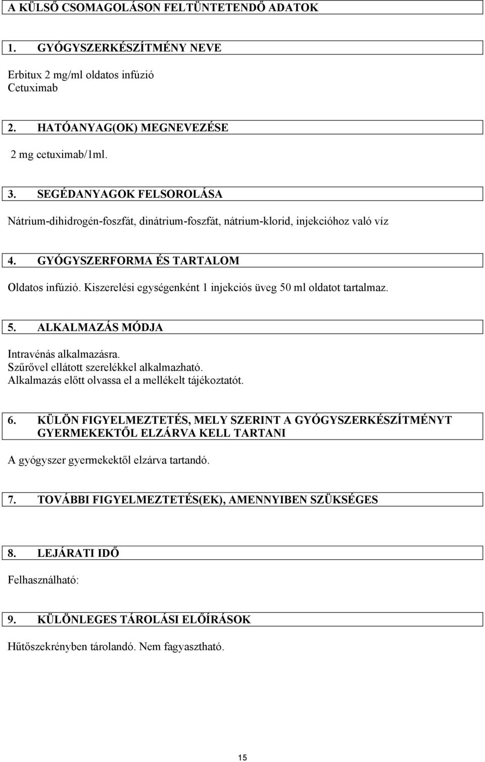 Kiszerelési egységenként 1 injekciós üveg 50 ml oldatot tartalmaz. 5. ALKALMAZÁS MÓDJA Intravénás alkalmazásra. Szűrővel ellátott szerelékkel alkalmazható.