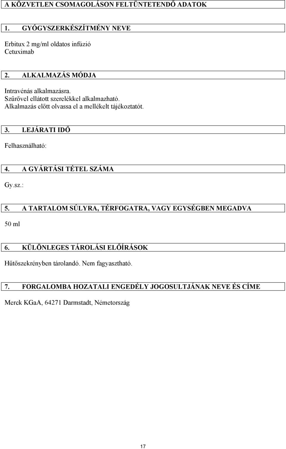 LEJÁRATI IDŐ Felhasználható: 4. A GYÁRTÁSI TÉTEL SZÁMA Gy.sz.: 5. A TARTALOM SÚLYRA, TÉRFOGATRA, VAGY EGYSÉGBEN MEGADVA 50 ml 6.