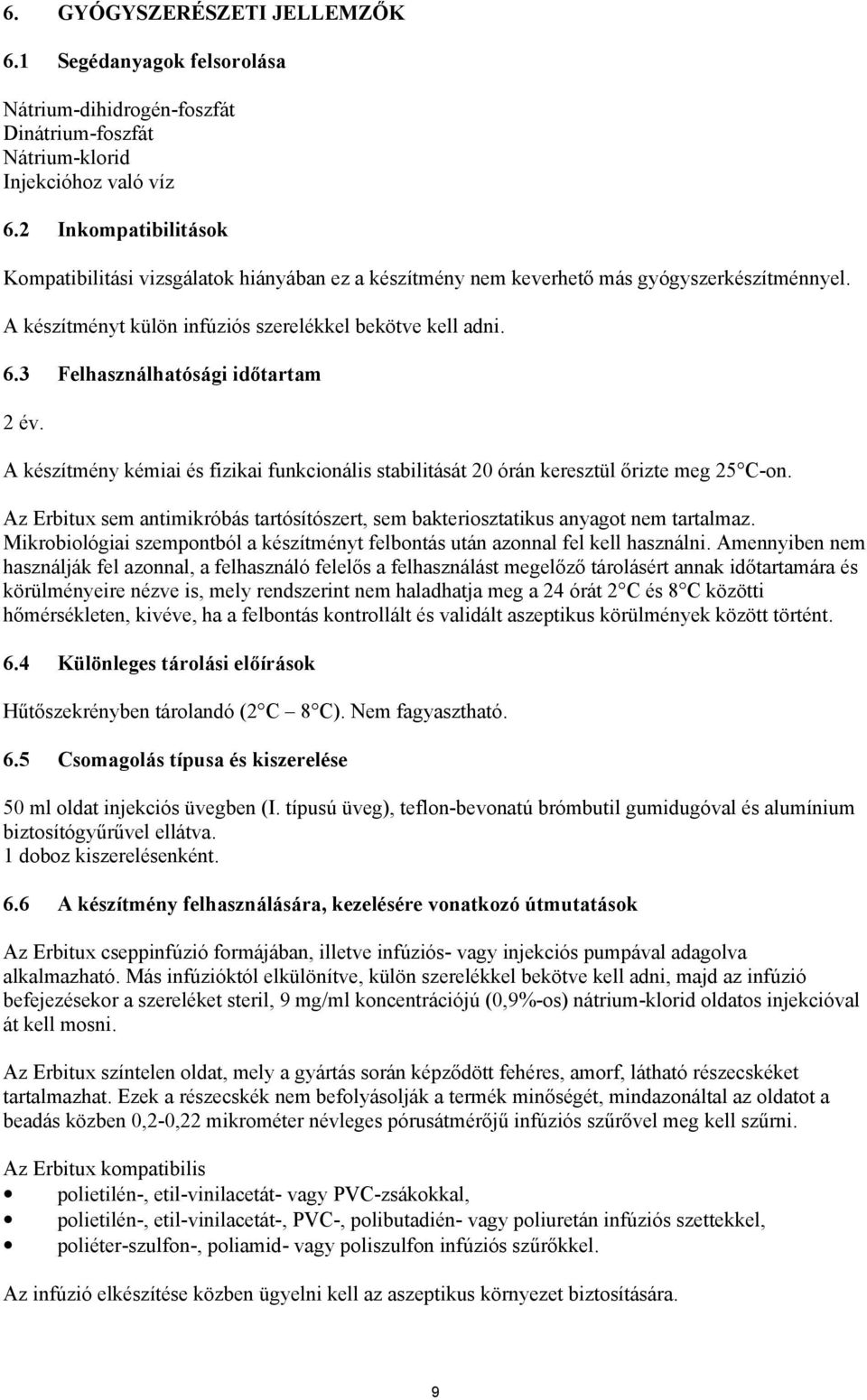 3 Felhasználhatósági időtartam 2 év. A készítmény kémiai és fizikai funkcionális stabilitását 20 órán keresztül őrizte meg 25 C-on.