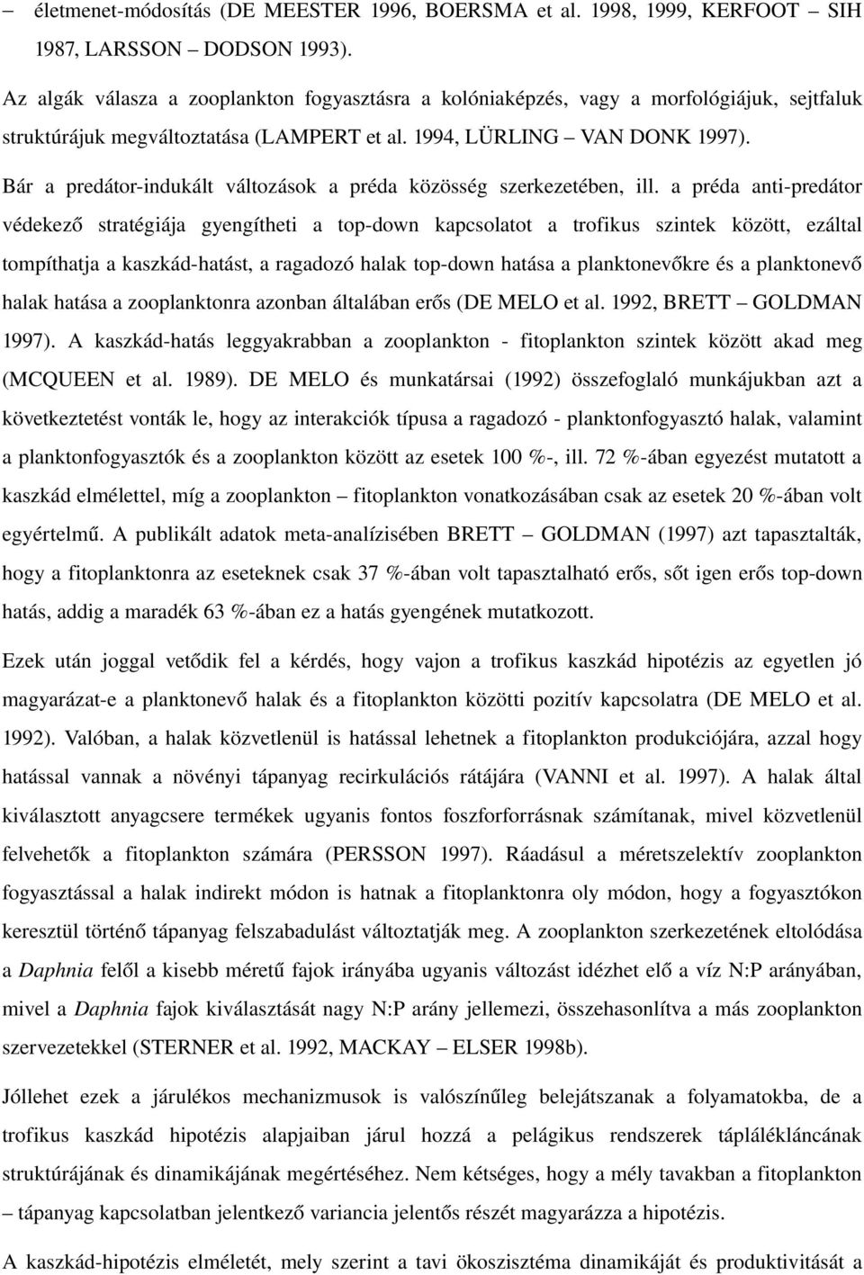 Bár a predátor indukált változások a préda közösség szerkezetében, ill.