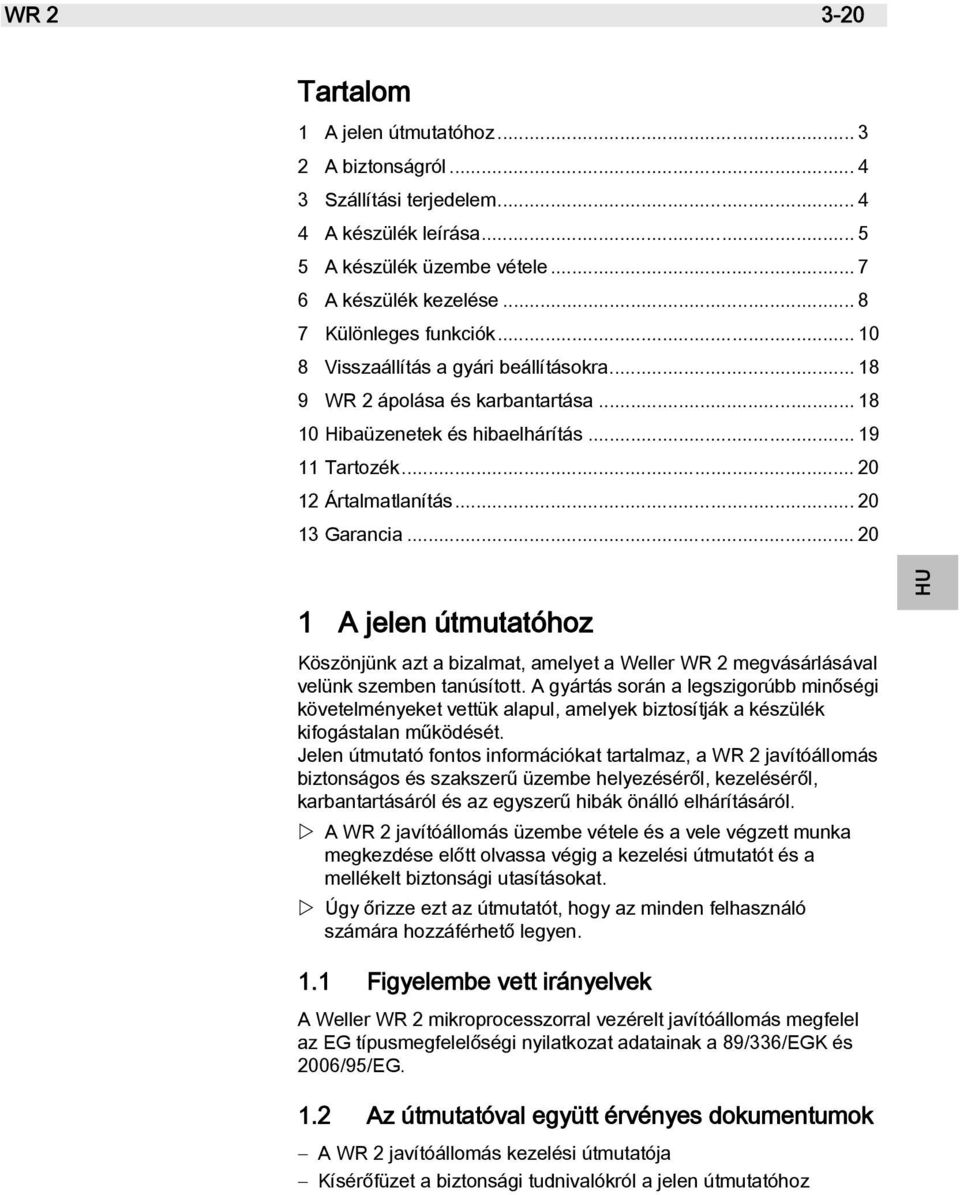 .. 20 13 Garancia... 20 1 A jelen útmutatóhoz Köszönjünk azt a bizalmat, amelyet a Weller WR 2 megvásárlásával velünk szemben tanúsított.