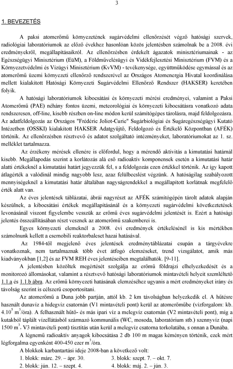 Az ellenőrzésben érdekelt ágazatok minisztériumainak - az Egészségügyi Minisztérium (EüM), a Földművelésügyi és Vidékfejlesztési Minisztérium (FVM) és a Környezetvédelmi és Vízügyi Minisztérium