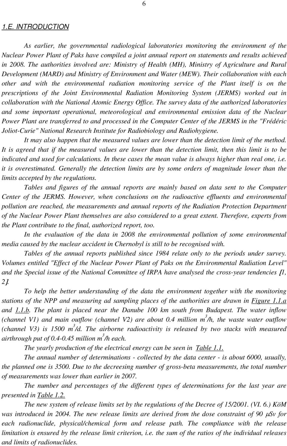 achieved in 2008. The authorities involved are: Ministry of Health (MH), Ministry of Agriculture and Rural Development (MARD) and Ministry of Environment and Water (MEW).