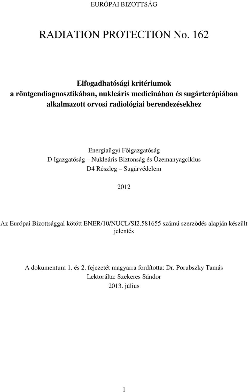 radiológiai berendezésekhez Energiaügyi Fıigazgatóság D Igazgatóság Nukleáris Biztonság és Üzemanyagciklus D4 Részleg