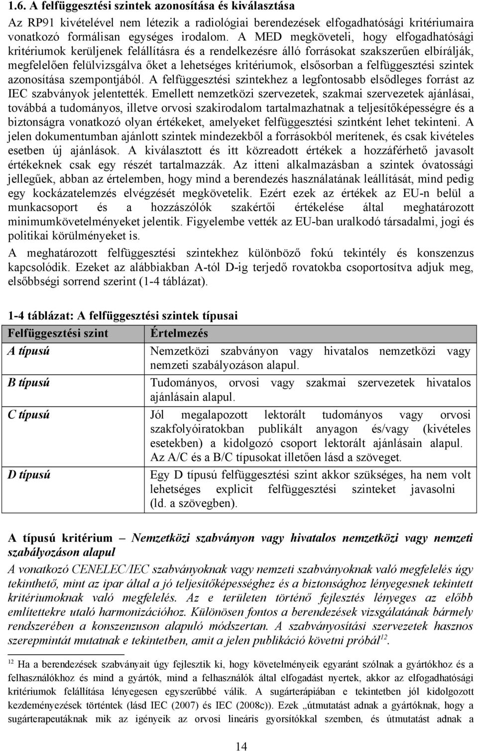 elsősorban a felfüggesztési szintek azonosítása szempontjából. A felfüggesztési szintekhez a legfontosabb elsődleges forrást az IEC szabványok jelentették.