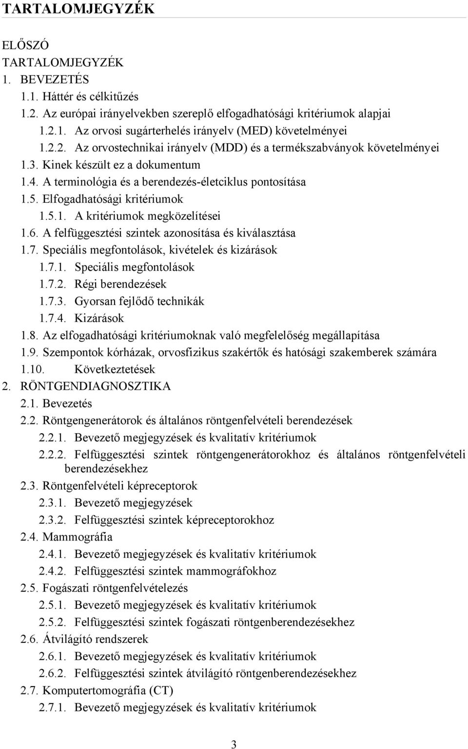 Elfogadhatósági kritériumok 1.5.1. A kritériumok megközelítései 1.6. A felfüggesztési szintek azonosítása és kiválasztása 1.7. Speciális megfontolások, kivételek és kizárások 1.7.1. Speciális megfontolások 1.