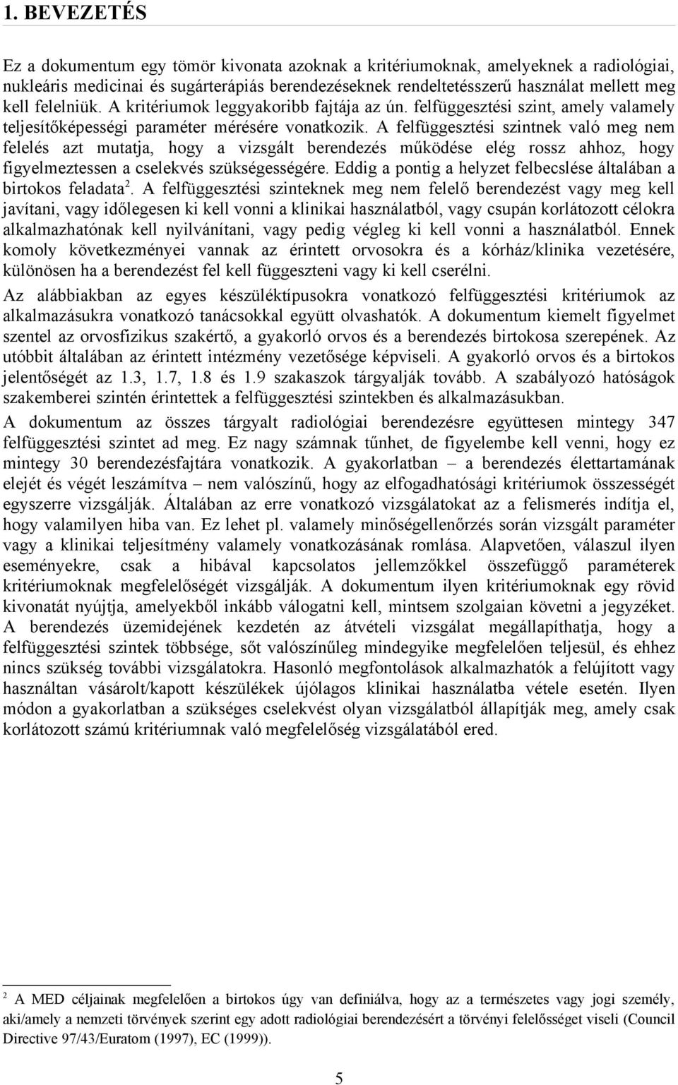 A felfüggesztési szintnek való meg nem felelés azt mutatja, hogy a vizsgált berendezés működése elég rossz ahhoz, hogy figyelmeztessen a cselekvés szükségességére.