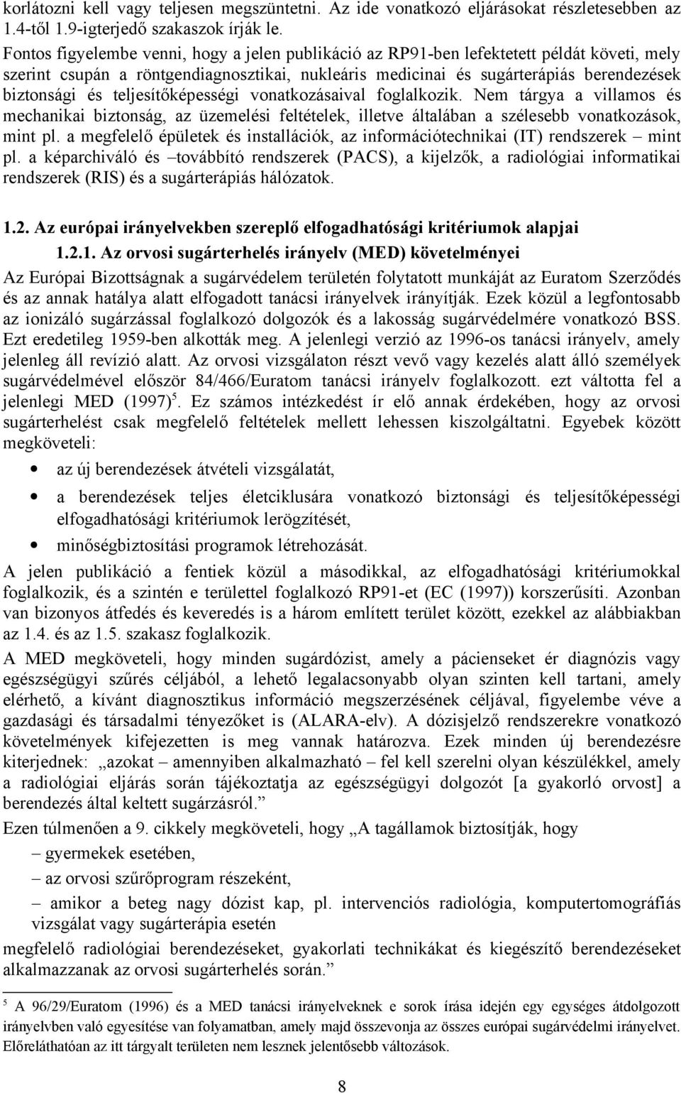 teljesítőképességi vonatkozásaival foglalkozik. Nem tárgya a villamos és mechanikai biztonság, az üzemelési feltételek, illetve általában a szélesebb vonatkozások, mint pl.