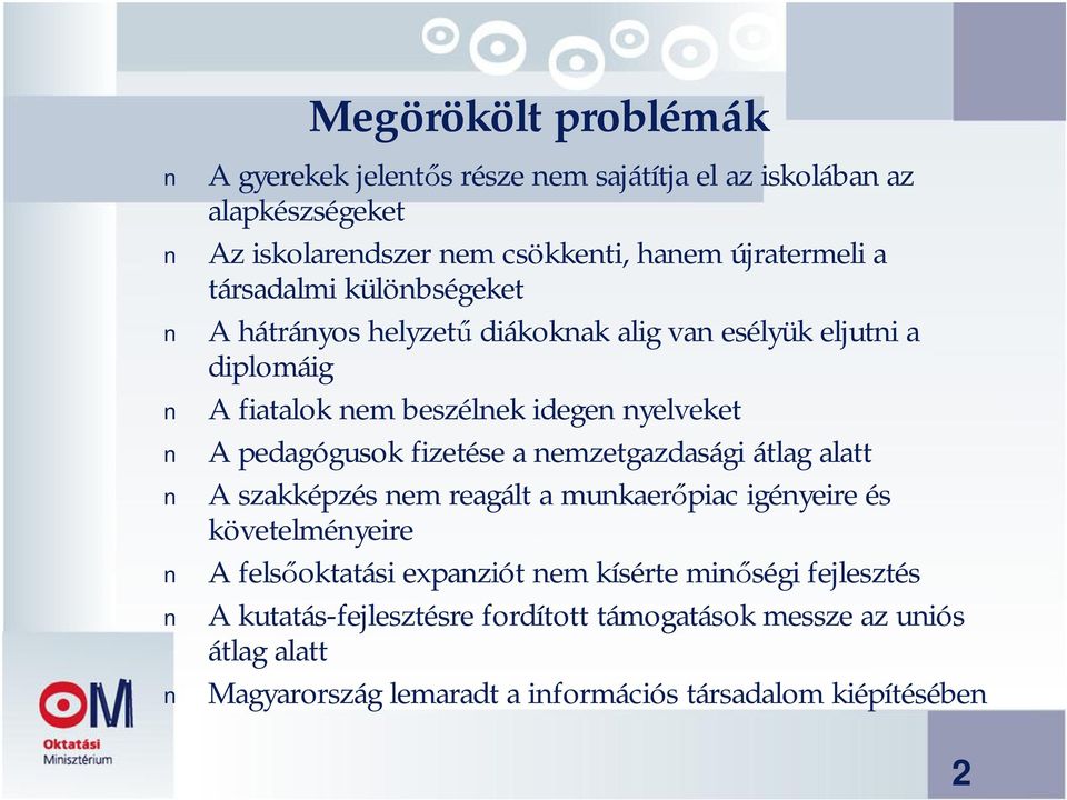 fizetése a nemzetgazdasági átlag alatt A szakképzés nem reagált a munkaerőpiac igényeire és követelményeire A felsőoktatási expanziót nem kísérte