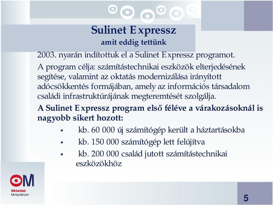 formájában, amely az információs társadalom családi infrastruktúrájának megteremtését szolgálja.