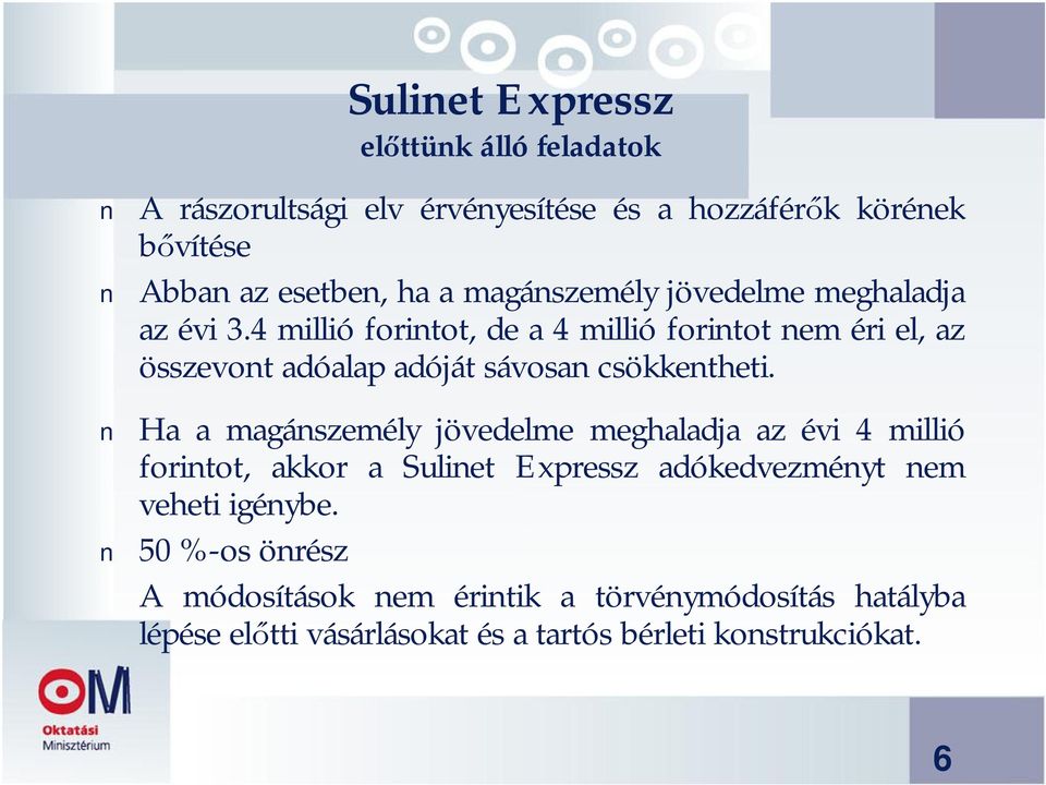 4 millió forintot, de a 4 millió forintot nem éri el, az összevont adóalap adóját sávosan csökkentheti.