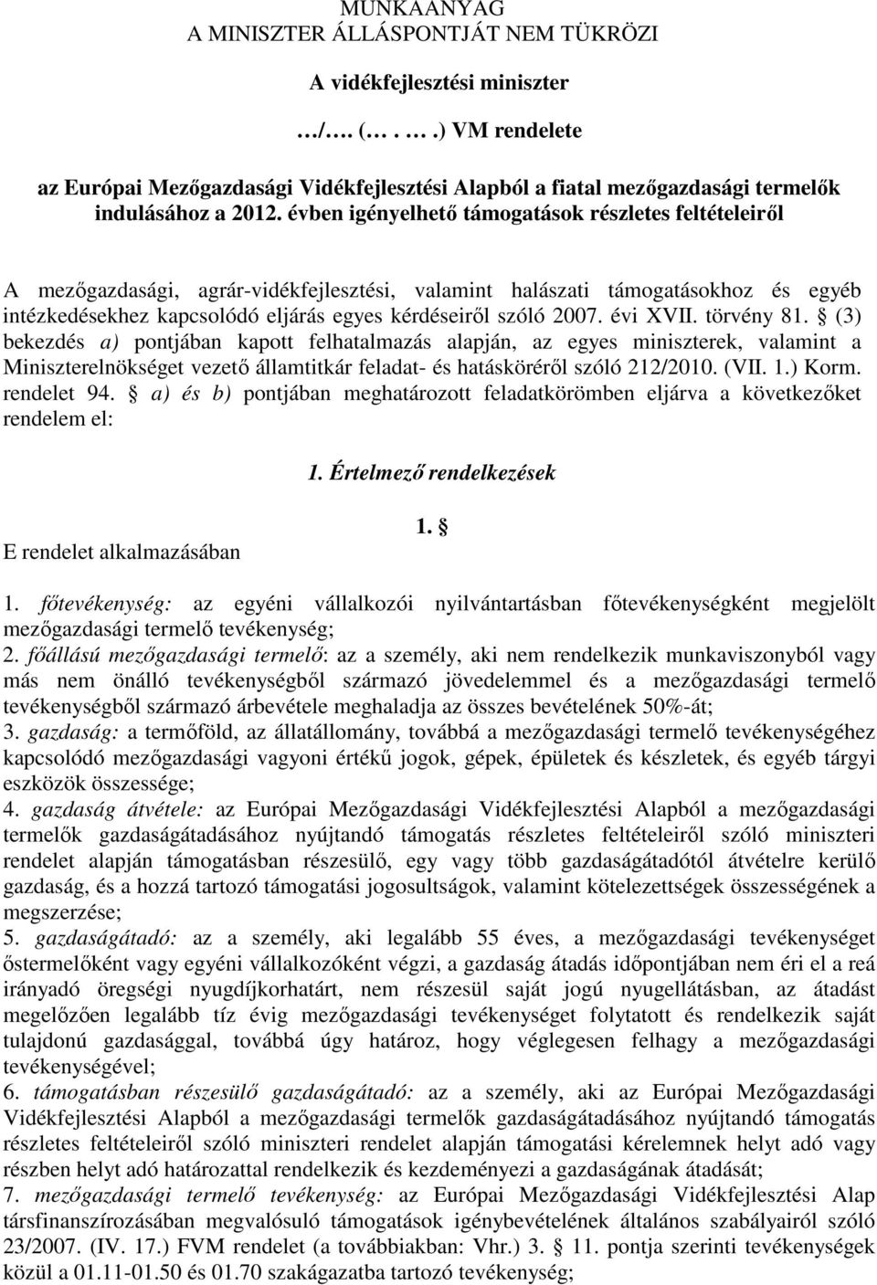 2007. évi XVII. törvény 81. (3) bekezdés a) pontjában kapott felhatalmazás alapján, az egyes miniszterek, valamint a Miniszterelnökséget vezető államtitkár feladat- és hatásköréről szóló 212/2010.