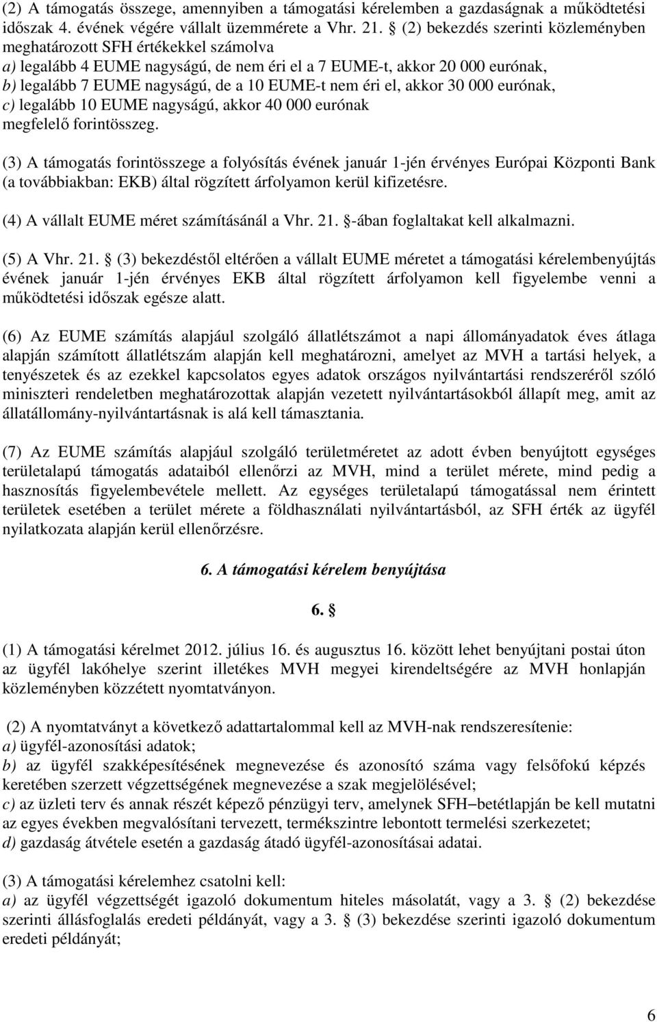 éri el, akkor 30 000 eurónak, c) legalább 10 EUME nagyságú, akkor 40 000 eurónak megfelelő forintösszeg.