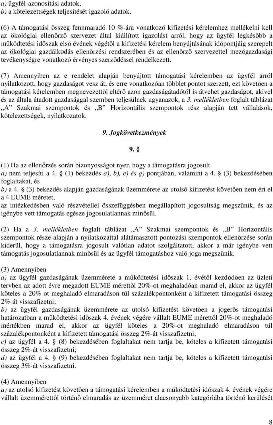 időszak első évének végétől a kifizetési kérelem benyújtásának időpontjáig szerepelt az ökológiai gazdálkodás ellenőrzési rendszerében és az ellenőrző szervezettel mezőgazdasági tevékenységre