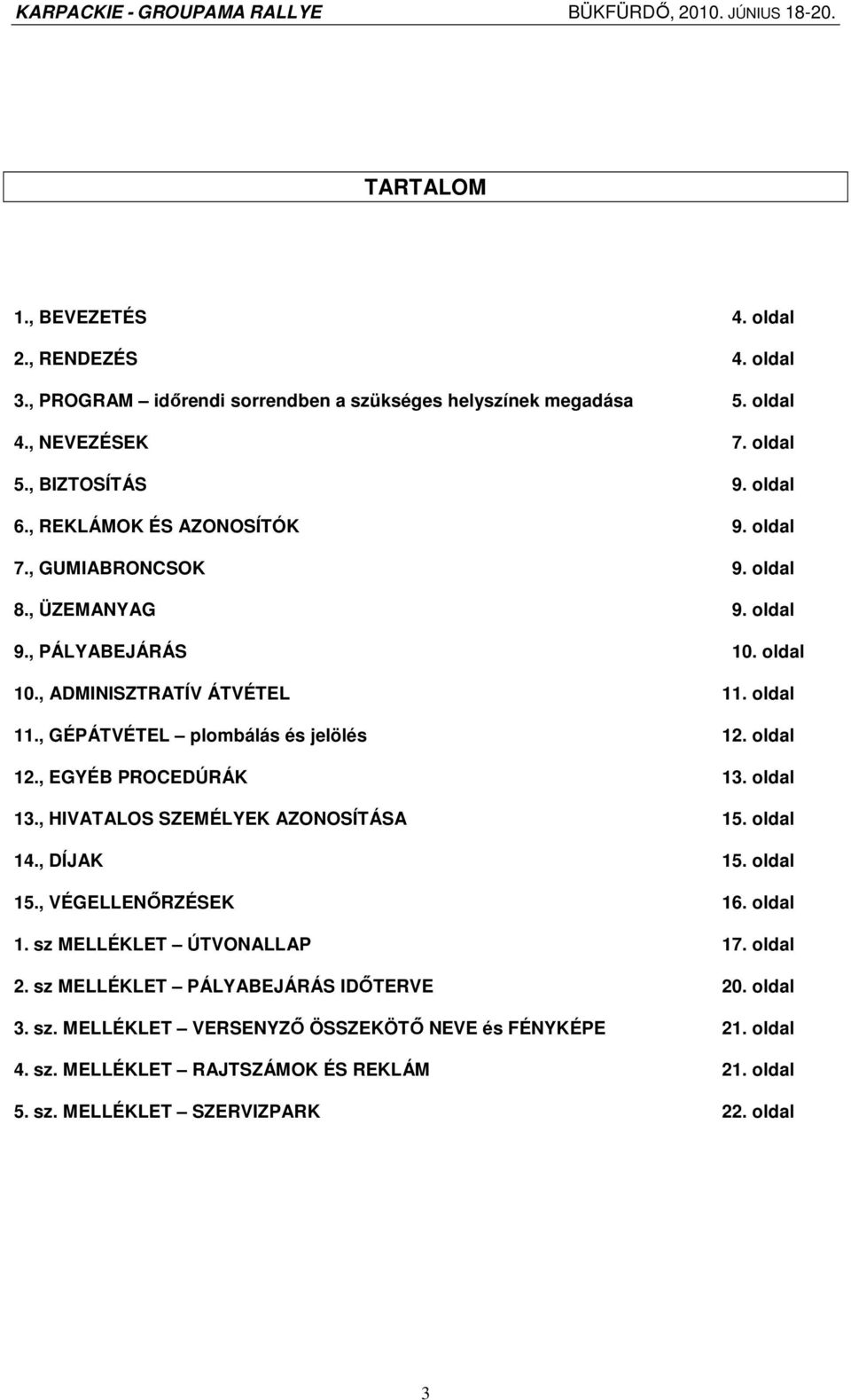 , GÉPÁTVÉTEL plombálás és jelölés 12. oldal 12., EGYÉB PROCEDÚRÁK 13. oldal 13., HIVATALOS SZEMÉLYEK AZONOSÍTÁSA 15. oldal 14., DÍJAK 15. oldal 15., VÉGELLENİRZÉSEK 16. oldal 1. sz MELLÉKLET ÚTVONALLAP 17.