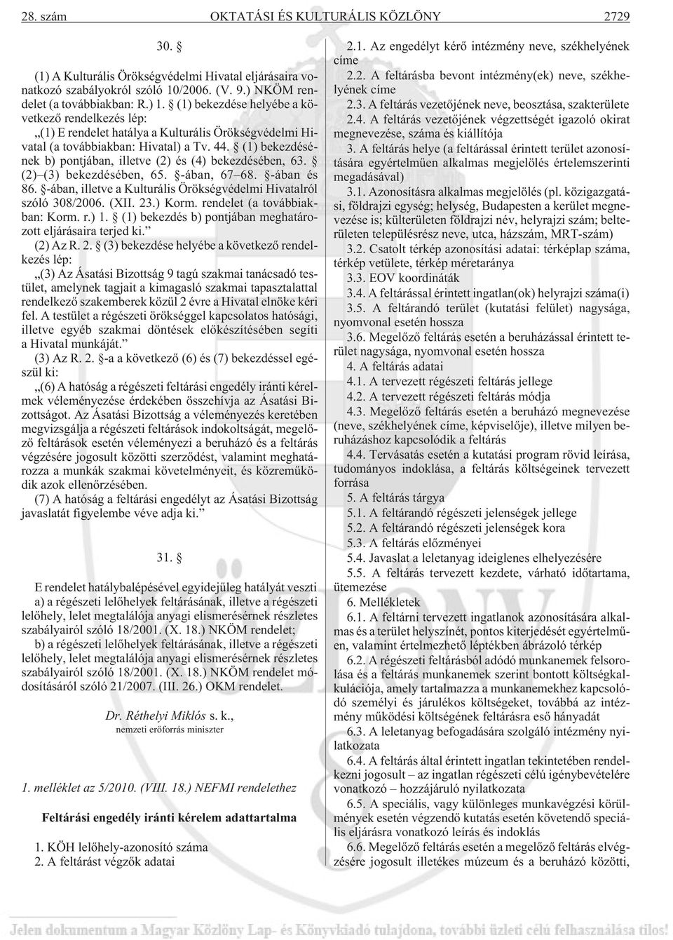 (1) bekezdésének b) pontjában, illetve (2) és (4) bekezdésében, 63. (2) (3) bekezdésében, 65. -ában, 67 68. -ában és 86. -ában, illetve a Kulturális Örökségvédelmi Hivatalról szóló 308/2006. (XII. 23.