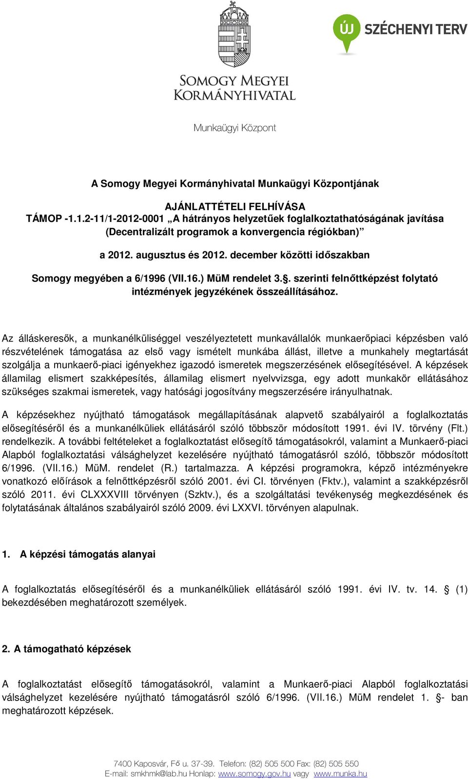 december közötti időszakban Somogy megyében a 6/1996 (VII.16.) MüM rendelet 3.. szerinti felnőttképzést folytató intézmények jegyzékének összeállításához.