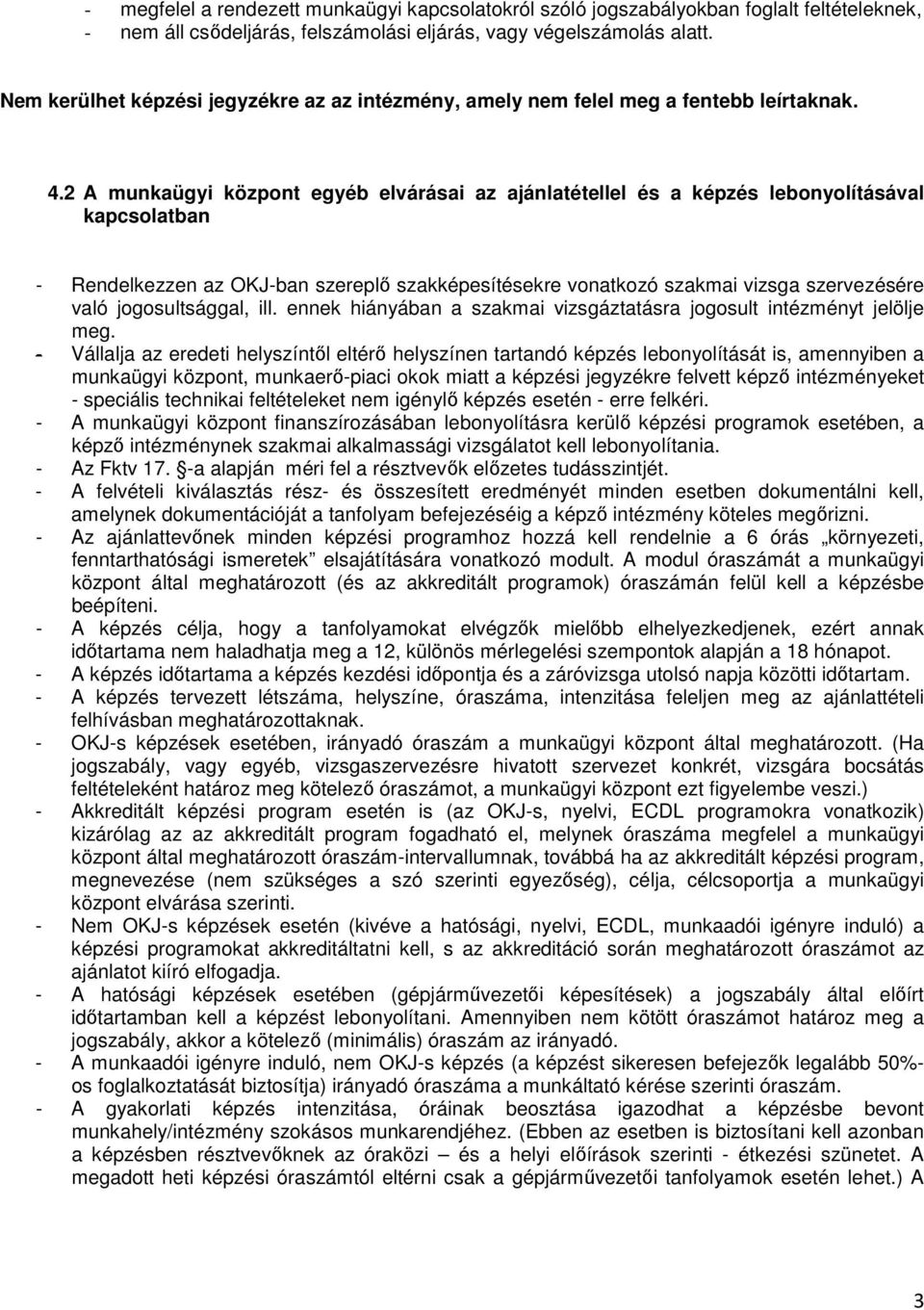 2 A munkaügyi központ egyéb elvárásai az ajánlatétellel és a képzés lebonyolításával kapcsolatban - Rendelkezzen az OKJ-ban szereplő szakképesítésekre vonatkozó szakmai vizsga szervezésére való