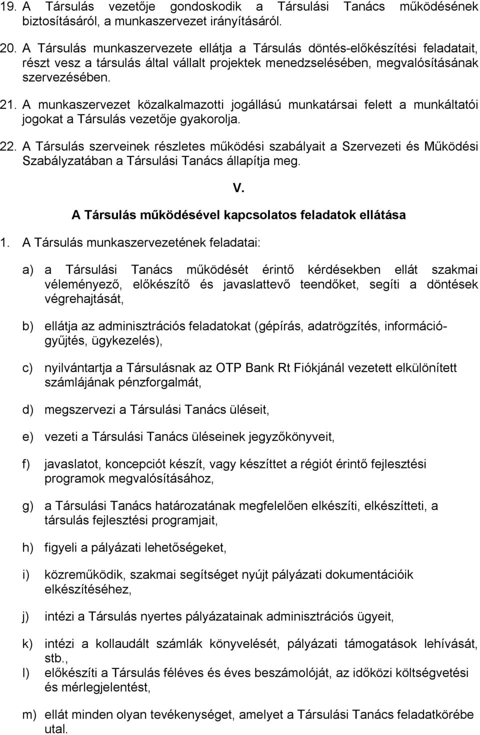 A munkaszervezet közalkalmazotti jogállású munkatársai felett a munkáltatói jogokat a Társulás vezetője gyakorolja. 22.