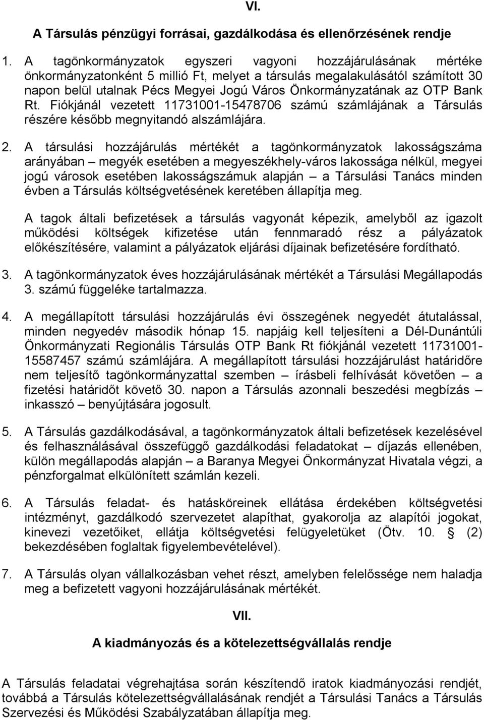 Önkormányzatának az OTP Bank Rt. Fiókjánál vezetett 11731001-15478706 számú számlájának a Társulás részére később megnyitandó alszámlájára. 2.