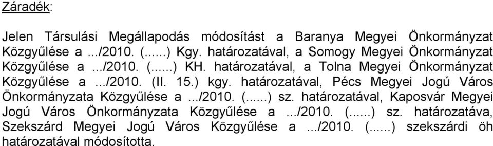 15.) kgy. határozatával, Pécs Megyei Jogú Város Önkormányzata Közgyűlése a.../2010. (...) sz.