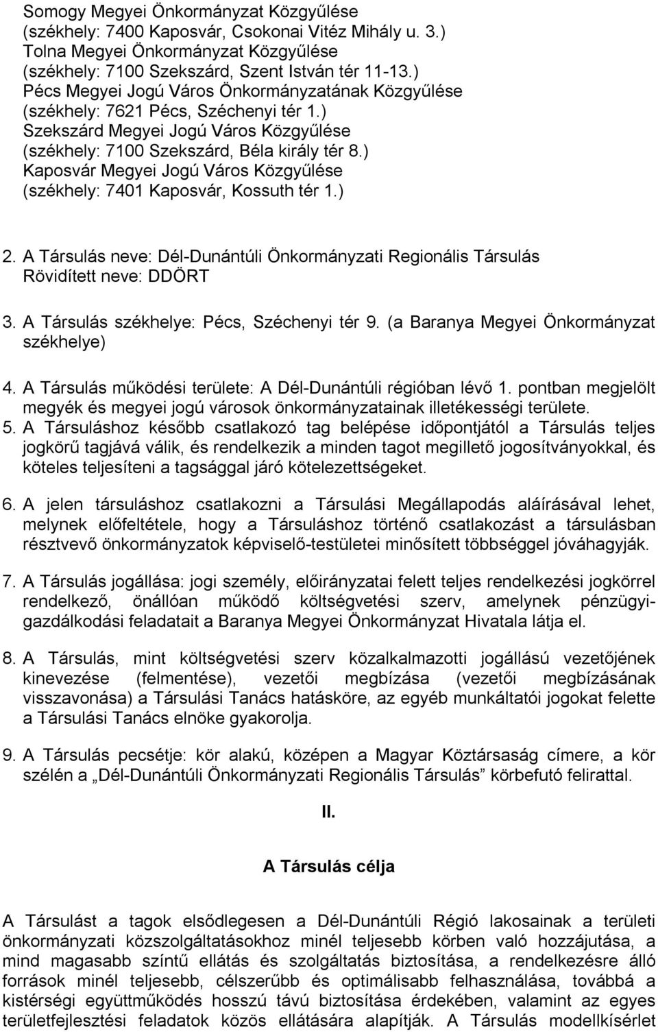 ) Kaposvár Megyei Jogú Város Közgyűlése (székhely: 7401 Kaposvár, Kossuth tér 1.) 2. A Társulás neve: Dél-Dunántúli Önkormányzati Regionális Társulás Rövidített neve: DDÖRT 3.