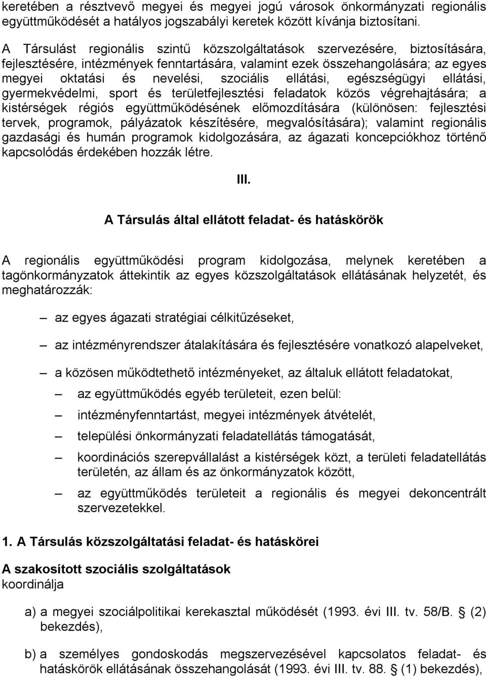 ellátási, egészségügyi ellátási, gyermekvédelmi, sport és területfejlesztési feladatok közös végrehajtására; a kistérségek régiós együttműködésének előmozdítására (különösen: fejlesztési tervek,