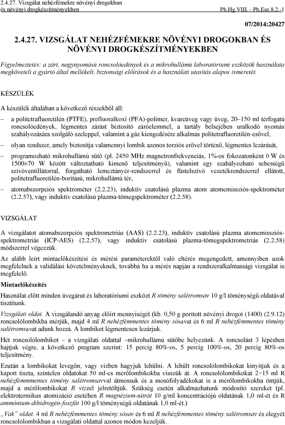 VIZSGÁLAT NEHÉZFÉMEKRE NÖVÉNYI DROGOKBAN ÉS NÖVÉNYI DROGKÉSZÍTMÉNYEKBEN Figyelmeztetés: a zárt, nagynyomású roncsolóedények és a mikrohullámú laboratóriumi eszközök használata megköveteli a gyártó