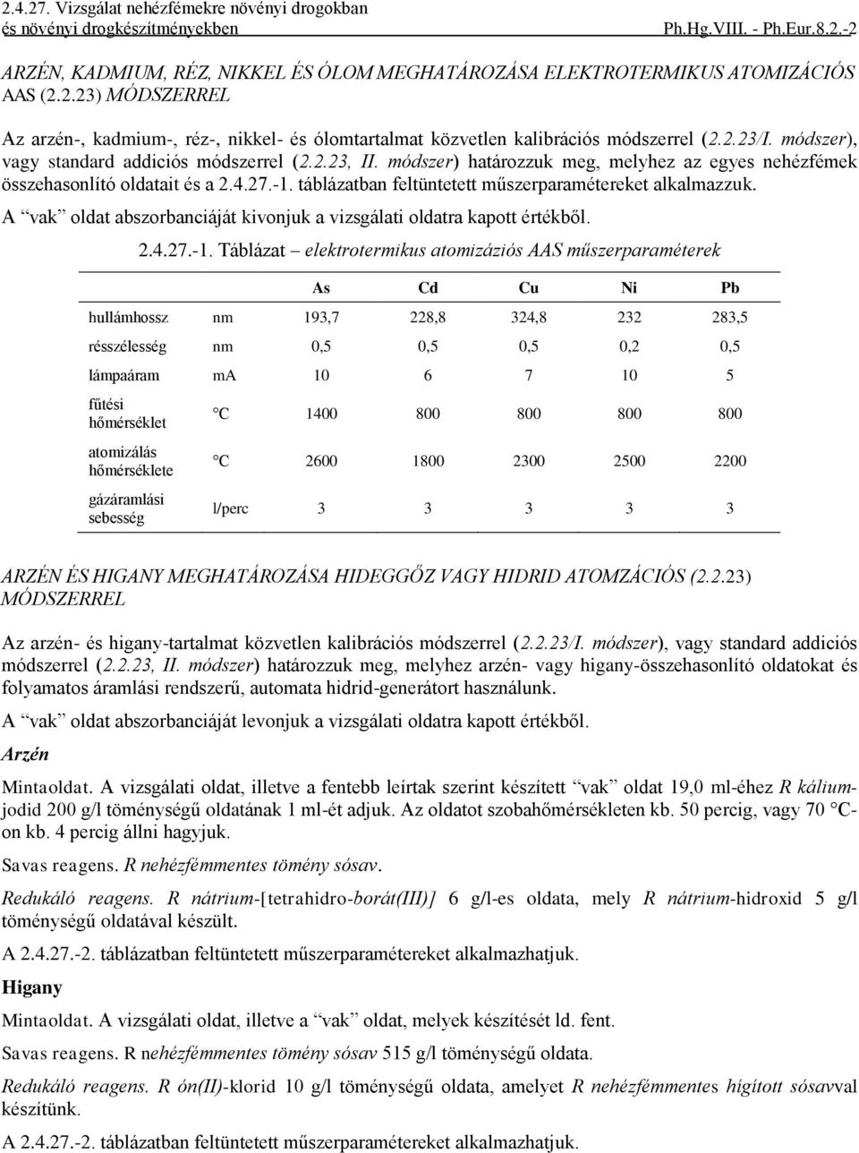 táblázatban feltüntetett műszerparamétereket alkalmazzuk. A vak oldat abszorbanciáját kivonjuk a vizsgálati oldatra kapott értékből. 2.4.27.-1.