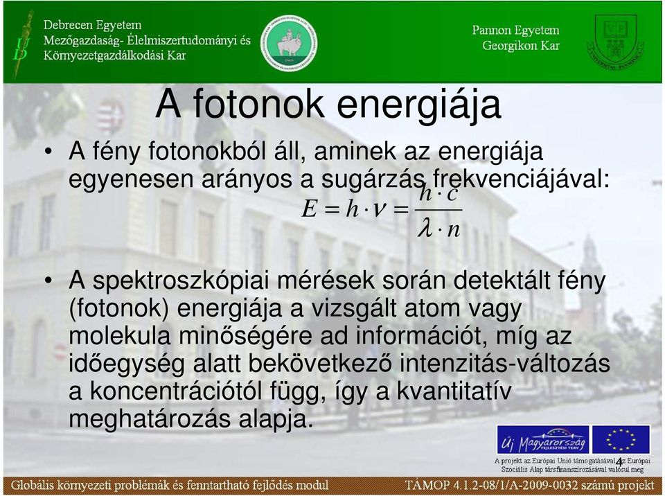 energiája a vizsgált atom vagy molekula minıségére ad információt, míg az idıegység alatt