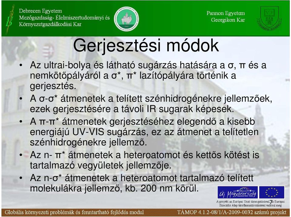 A π-π* átmenetek gerjesztéséhez elegendı a kisebb energiájú UV-VIS sugárzás, ez az átmenet a telítetlen szénhidrogénekre jellemzı.