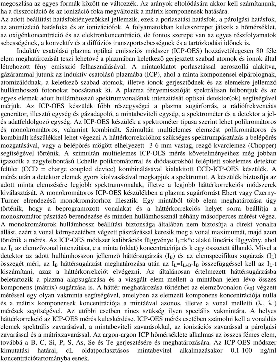 A folyamatokban kulcsszerepet játszik a hımérséklet, az oxigénkoncentráció és az elektronkoncentráció, de fontos szerepe van az egyes részfolyamatok sebességének, a konvektív és a diffúziós