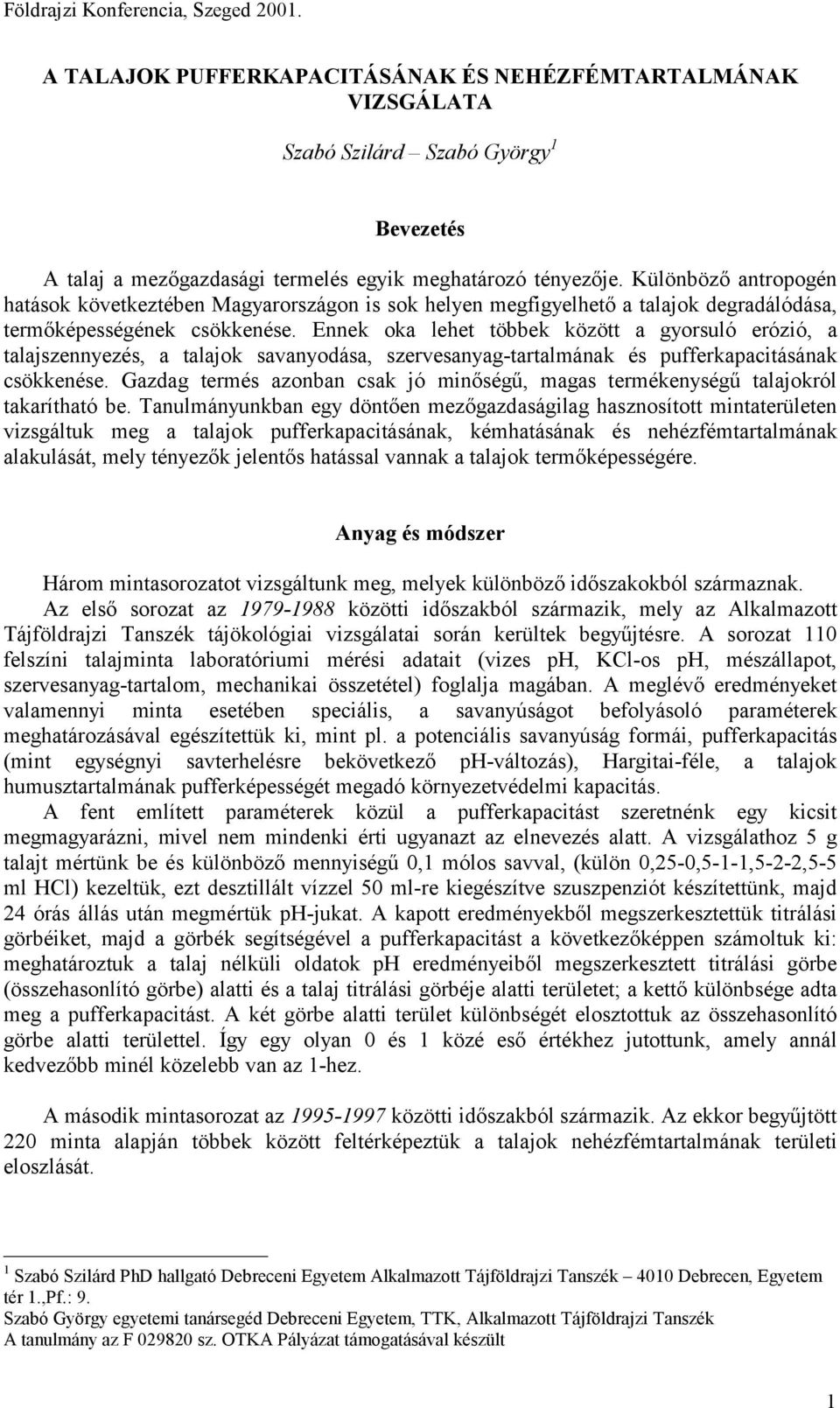 Ennek oka lehet többek között a gyorsuló erózió, a talajszennyezés, a talajok savanyodása, szervesanyag-tartalmának és pufferkapacitásának csökkenése.