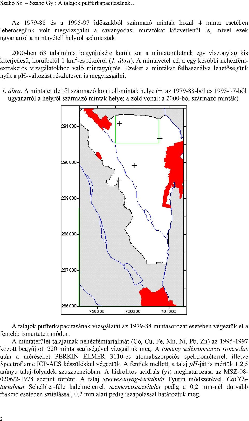 a mintavételi helyről származtak. 2000-ben 63 talajminta begyűjtésére került sor a mintaterületnek egy viszonylag kis kiterjedésű, körülbelül 1 km 2 -es részéről (1. ábra).