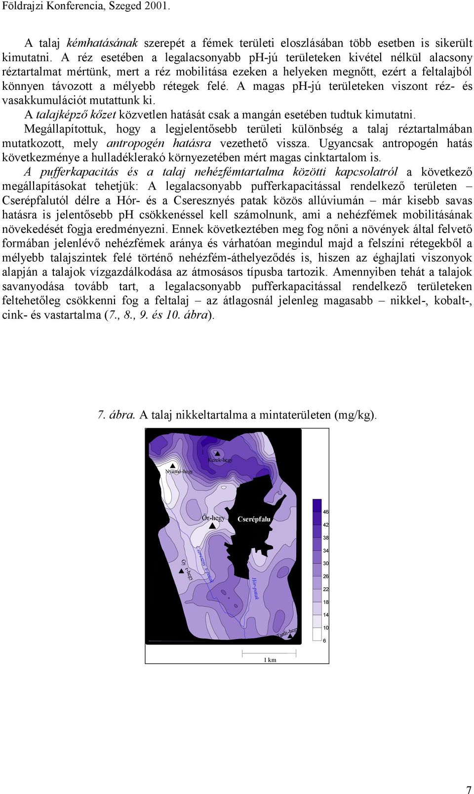 felé. A magas ph-jú területeken viszont réz- és vasakkumulációt mutattunk ki. A talajképző kőzet közvetlen hatását csak a mangán esetében tudtuk kimutatni.