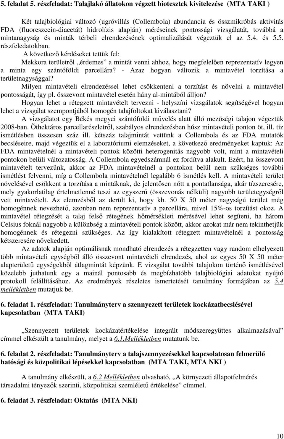 hidrolízis alapján) méréseinek pontossági vizsgálatát, továbbá a mintanagyság és minták térbeli elrendezésének optimalizálását végeztük el az 5.4. és 5.5. részfeledatokban.