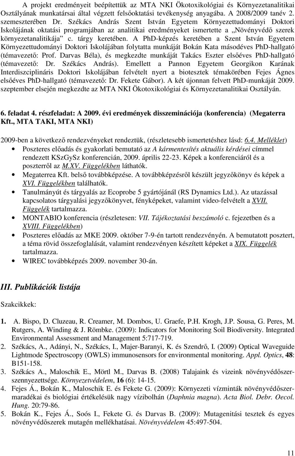 A PhD-képzés keretében a Szent István Egyetem Környezettudományi Doktori Iskolájában folytatta munkáját Bokán Kata másodéves PhD-hallgató (témavezetı: Prof.