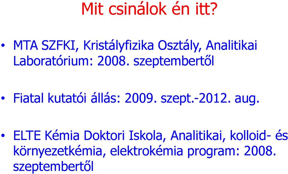 2008. szeptembertől Fiatal kutatói állás: 2009. szept.-2012.