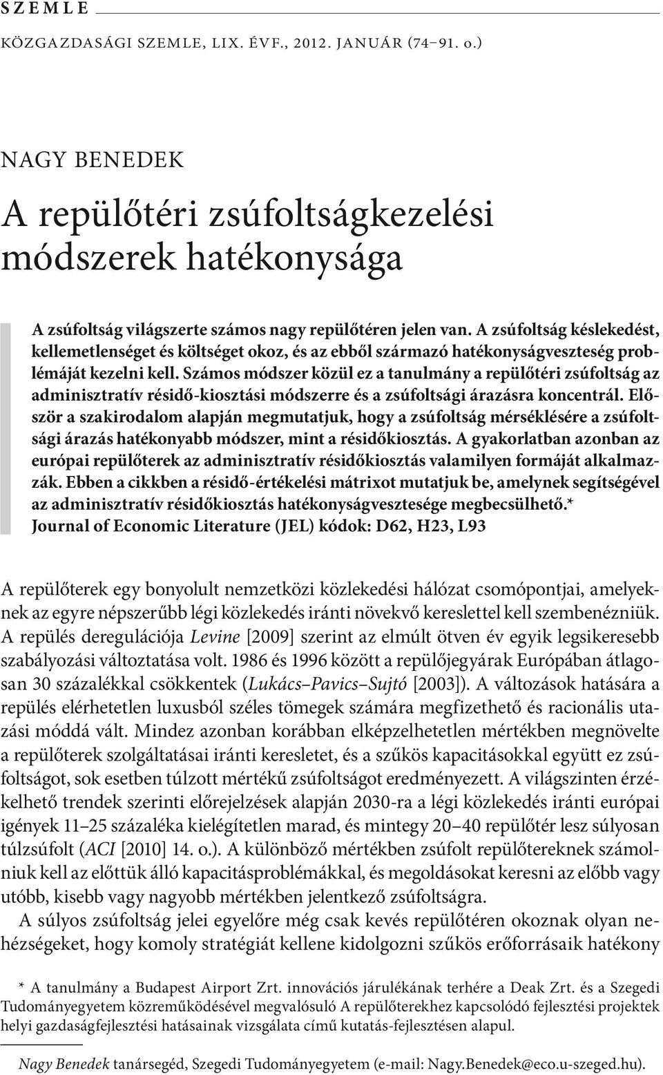 Számos módszer özül ez a tanulmány a repülőtér zsúfoltság az admnsztratív résdő-osztás módszerre és a zsúfoltság árazásra oncentrál.