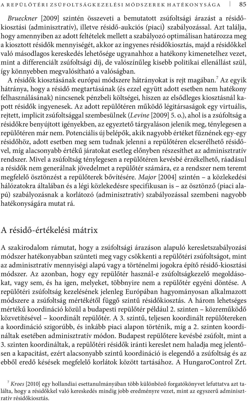 Azt találja, hogy amennyben az adott feltétele mellett a szabályozó optmálsan határozza meg a osztott résdő mennységét, aor az ngyenes résdőosztás, majd a résdőel való másodlagos eresedés lehetősége