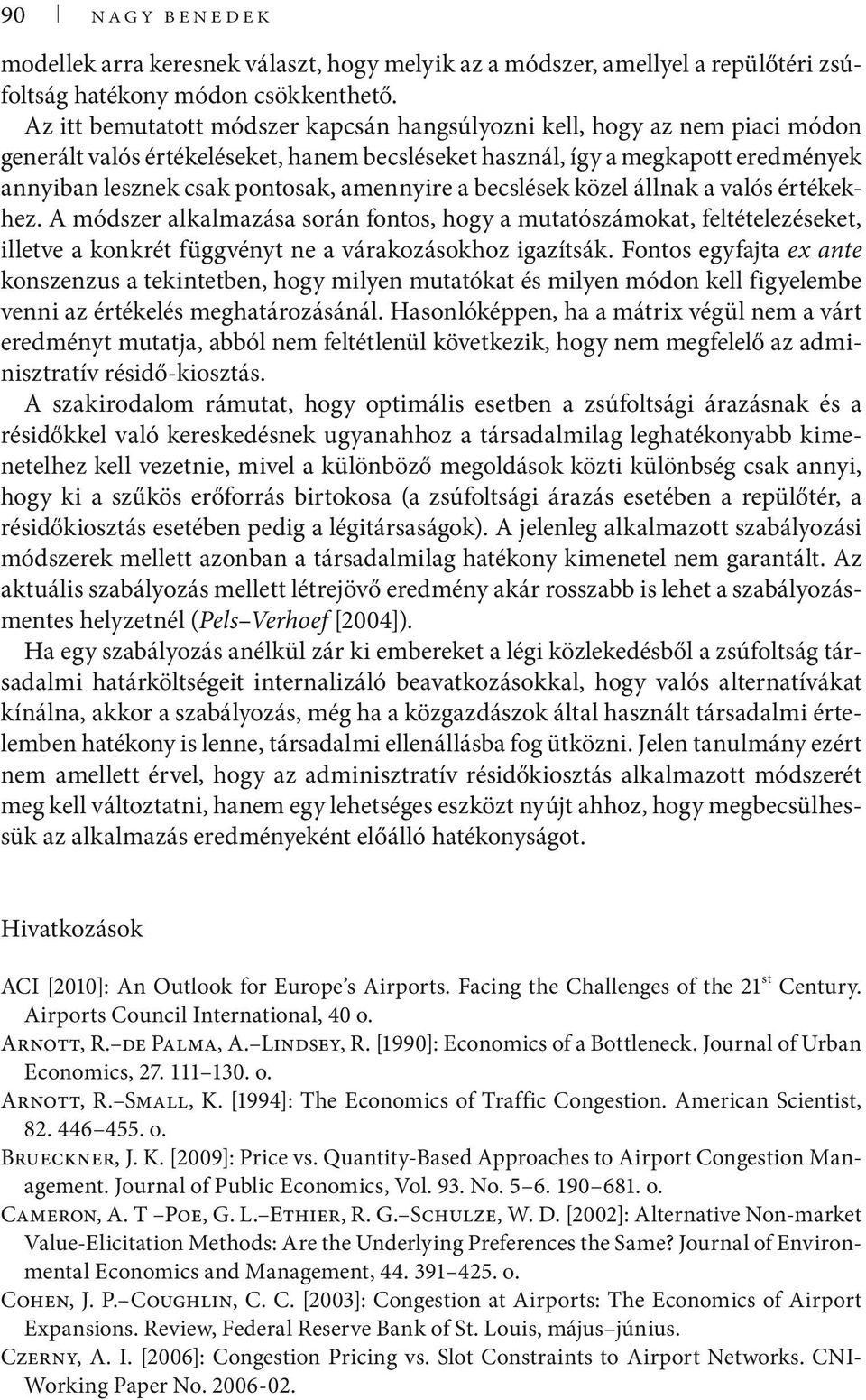 özel állna a valós értéehez. A módszer alalmazása során fontos, hogy a mutatószámoat, feltételezéseet, lletve a onrét függvényt ne a váraozásohoz gazítsá.