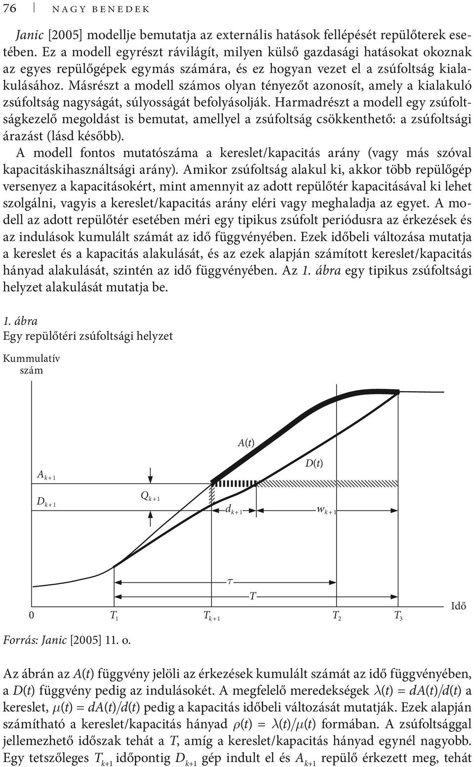 Másrészt a modell számos olyan tényezőt azonosít, amely a alauló zsúfoltság nagyságát, súlyosságát befolyásoljá.