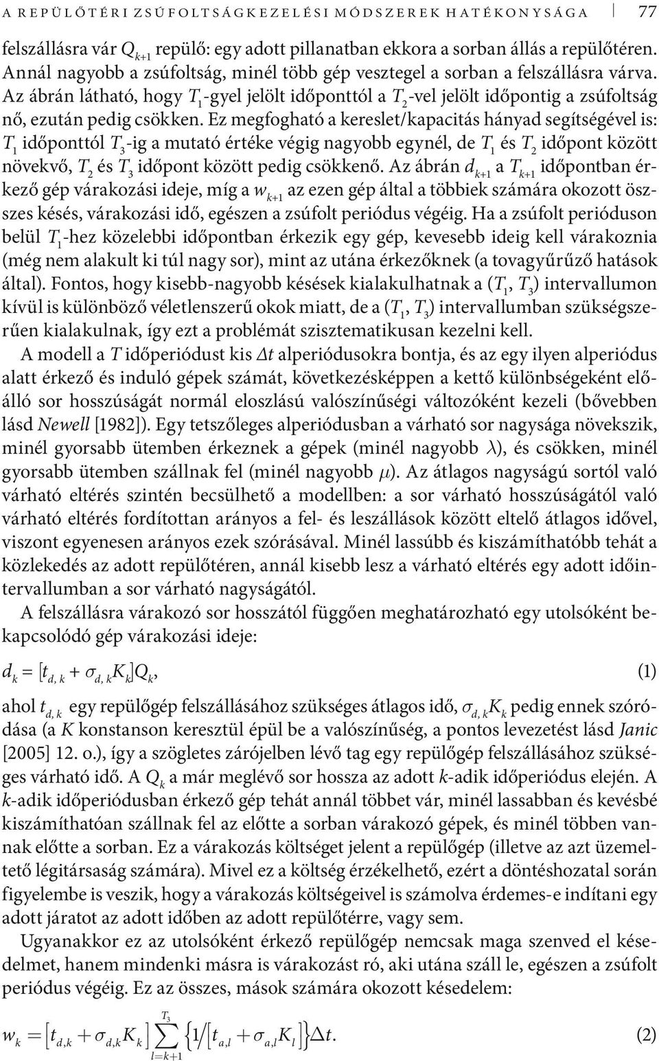 Ez megfogható a ereslet/apactás hányad segítségével s: T 1 dőponttól T 3 -g a mutató értée végg nagyobb egynél, de T 1 és T 2 dőpont özött növevő, T 2 és T 3 dőpont özött pedg csöenő.